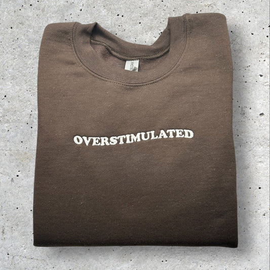 Embroidered Overstimulated Crewneck