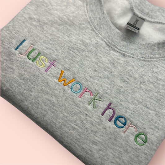 Embroidered I Just Work Here Spring Text Crewneck/Tee